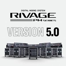 RIVAGE PM 数字调音台迎来V5.0版本固件更新，新功能兼具灵活性和兼容性！
